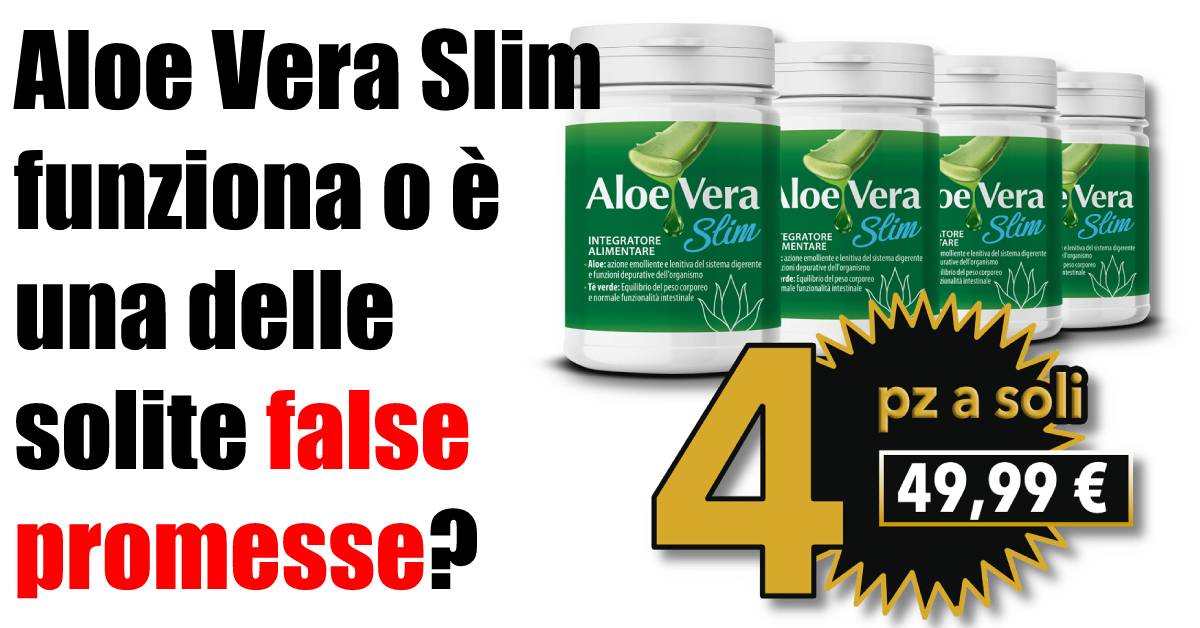 Aloe Vera Slim compresse Funziona? Recensioni negative, si trova su Amazon o in Farmacia?