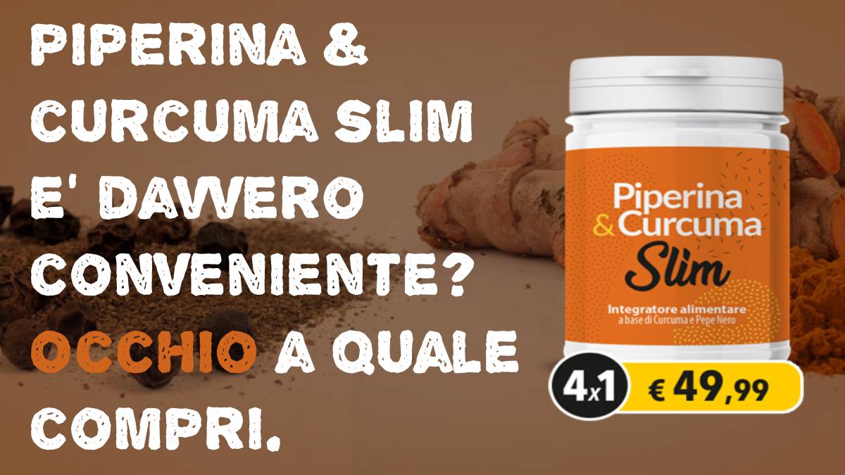 Piperina & Curcuma Slim 2022 è davvero conveniente? Recensioni Vere