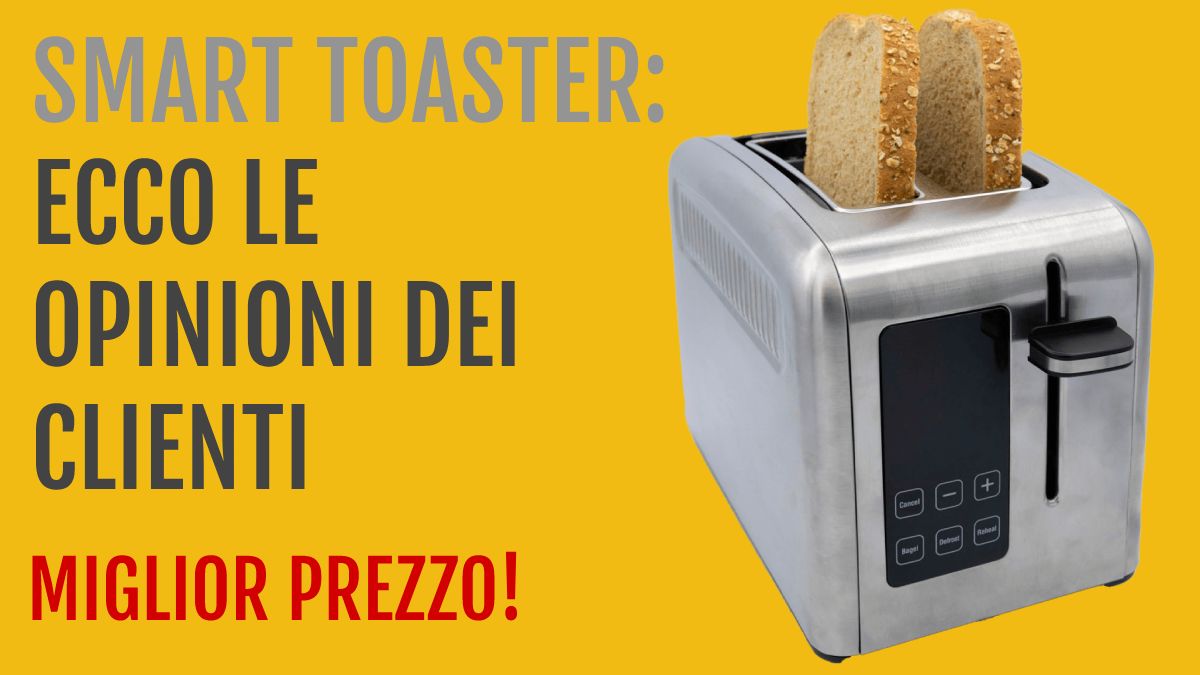 Smart Toaster funziona bene? Opinioni, Recensioni e Miglior Prezzo