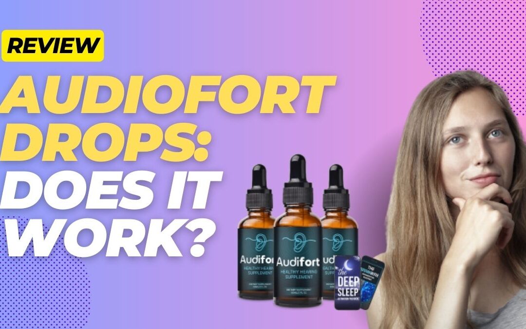 Audiofort Drops Review – Does It Really Work?